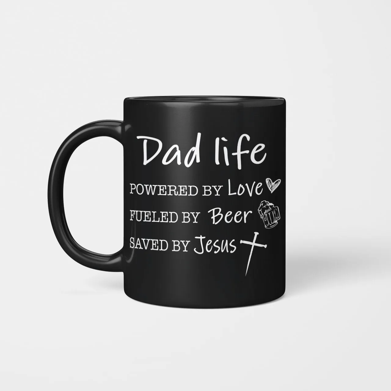 Dad Life, Powered By Love, Fueled By Beer, Saved By Jesus, Dad Mug