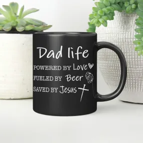 Dad Life, Powered By Love, Fueled By Beer, Saved By Jesus, Dad Mug