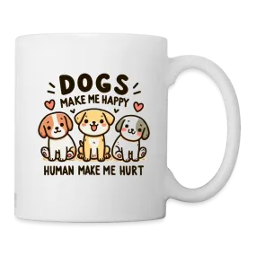 Dogs Make Me Happy Human Make Me Hurt Coffee Mug